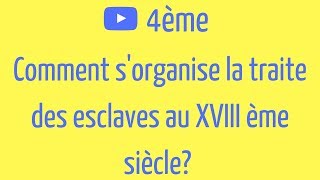 4ème Comment sorganise la TRAITE des ESCLAVES au XVIII ème siècle [upl. by Feledy]