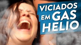 VICIADOS EM GÁS HÉLIO [upl. by Oirad]