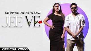 Jee Ve  Dilpreet Dhillon amp Shipra Goyal  New Punjabi Songs 2024  Latest Punjabi Songs 2024 [upl. by Saxena]