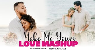 Make Me Yours Love Mashup  Visual Galaxy  Latest Love Songs  Chillout Songs [upl. by Roth936]