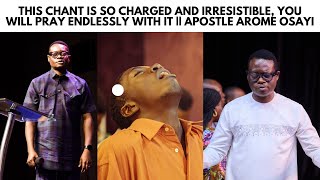 THIS CHANT IS SO CHARGED AND IRRESISTIBLE YOU WILL PRAY ENDLESSLY WITH IT  APOSTLE AROME OSAYI [upl. by Nonnad753]