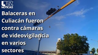 ¡Balaceras en Culiacán Disparan contra cámaras de videovigilancia en varios sectores [upl. by Baron]