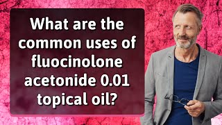 What are the common uses of fluocinolone acetonide 001 topical oil [upl. by Oicnanev]