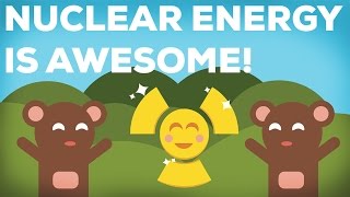 3 Reasons Why Nuclear Energy Is Awesome 33 [upl. by Adriaens]