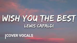 Lewis Capaldi  Wish You The Best Cover Vocals Lee Keenan remix [upl. by Langelo]