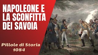 1084 Napoleone la sconfitta dei Savoia e le prime conquiste italiane Pillole di Storia [upl. by Knorring]