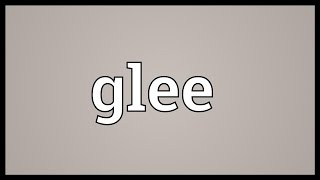 Glee Meaning [upl. by Cob]