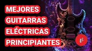 Las 5 Mejores Guitarras Eléctricas para Principiantes [upl. by Harberd909]