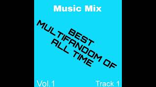 Music Mix BEST MULTIFANDOM OF ALL TIME Vol1 Track 1 [upl. by Ikcin597]