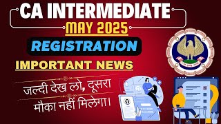 CA Intermediate May 2025 Registration Important News By ICAI  CA intermediate May 2024 Exams [upl. by Howlond]