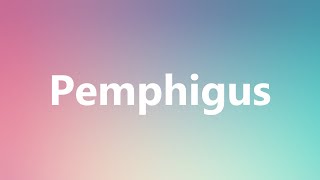 Pemphigus  Medical Definition and Pronunciation [upl. by Eseerehc890]