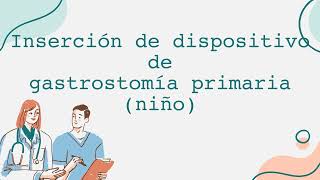 Inserción de dispositivo de gastrostomía primaria niño [upl. by Kippar]