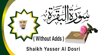 Without Ads Complete Surah Baqarah by Shaikh Yasser Al Dosari [upl. by Blaze233]