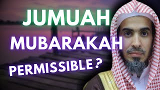 Ruling On Saying quotJumuah Mubarakahquot  Shaykh Al Shuwayir [upl. by Sitnalta]