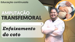 Como Fazer o Enfaxamento do Coto em Amputação Transfemoral [upl. by Ibed]