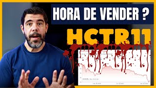 ATENÇÃO  É A HORA DE VENDER HCTR11 DEPOIS DA QUEDA NOS DIVIDENDOS O QUE VOU FAZER [upl. by Diogenes]