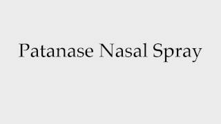 How to Pronounce Patanase Nasal Spray [upl. by Hluchy]