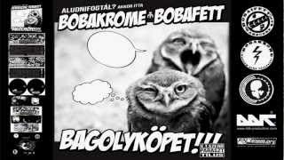 Bobakrome amp Bobafett  Bazmeg  Bagolyköpet  2011  Hivatalos Bobakrome Csatorna [upl. by Moulton]