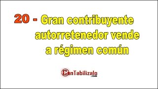 20 Gran contribuyente autorretenedor vende a régimen común [upl. by Hoagland561]