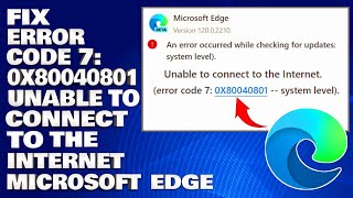 How To Fix Error Code 7 0x80040801 Unable To Connect To The Internet in Microsoft Edge [upl. by Murdocca]