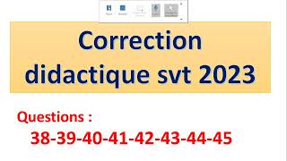 correction didactique svt 2023  partie X questions 38 39  40  41 42 43 44 45 [upl. by Nnylyrehc]