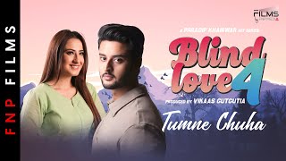 Tumne Chuha  BLIND LOVE 4  Alisha Panwar  Shagun Pandey  Prradip Khairwar  FNP Media [upl. by Enram]