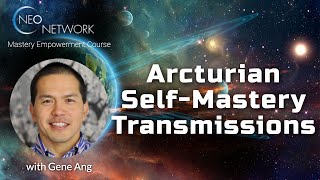 Arcturian SelfMastery Transmissions with Gene Ang [upl. by Bob429]