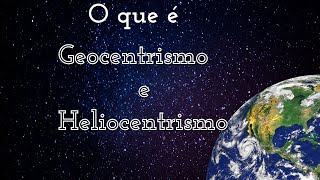 O que é Geocentrismo e Heliocentrismo [upl. by Ajssatan384]