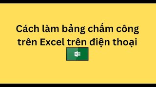 Cách làm bảng chấm công trên Excel trên điện thoại [upl. by Araik]