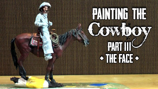 Painting the Cowboy Part Three [upl. by Lewak]