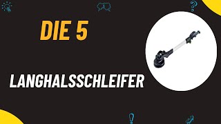 Die 5 Besten Langhalsschleifer Test 2024  Top 5 Langhalsschleifer Modelle [upl. by Enirac]