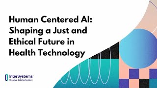 Human Centered AI Shaping a Just and Ethical Future in Health Technology [upl. by Baniez159]