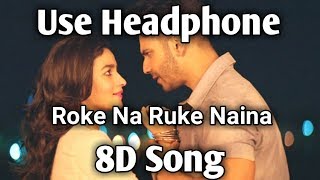 Roke Na Ruke Naina  8D Song  Arijit Singh  Varun Alia  Music LiveIndia [upl. by Monagan]