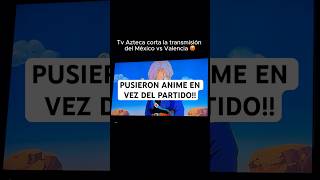 Tv Azteca cortó el partido de México 😡 seleccionmexicana valencia tvazteca televisa ligamx [upl. by Sefton]