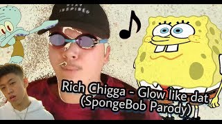 Rich Chigga  Glow Like Dat Spongebob Parody [upl. by Nirag]