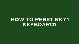 How to reset rk71 keyboard [upl. by Imuyam]