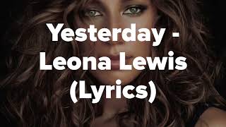 Yesterday  Leona Lewis Lyrics [upl. by Lerrej]