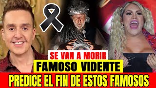 🔥😱 M0RIRÁN ESTOS FAMOSOS  🔥😱 Famoso Vidente Predice El Final De Estos Famosos Muy Pronto [upl. by Hairu]