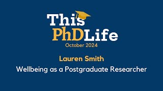 Wellbeing as a Postgraduate Researcher Lauren Smith [upl. by Amin333]