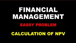 FINANCIAL MANAGEMENT  ESSAY PROBLEM  CALCULATION OF NPV  BCOM  CALICUT  FIFTH SEMESTER [upl. by Earej]