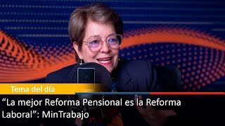 “La mejor Reforma Pensional es la Reforma Laboral” MinTrabajo [upl. by Suirtemed]