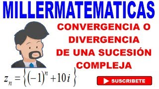 convergencia o divergencia de una sucesion compleja ejemplo 3 Millermatematicas [upl. by Mutat]