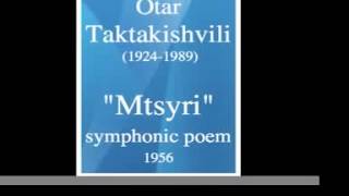 Otar Taktakishvili 19241989  « Mtsyri » symphonic poem 1956 [upl. by Marchak]