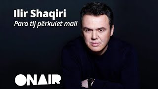 Ilir Shaqiri  Para tij përkulet mali [upl. by Akenaj]