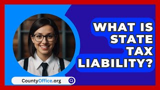 What Is State Tax Liability  CountyOfficeorg [upl. by Burnett]