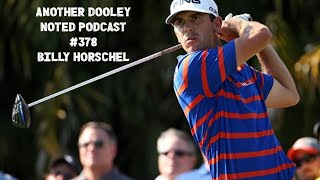 Another Dooley Noted Podcast  Episode 378  Billy Horschel [upl. by Anett]