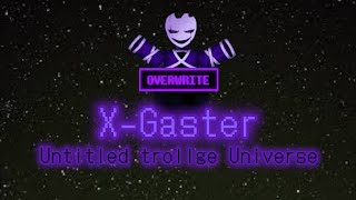 XGaster  Showcase  Untitled Trollge Universe [upl. by Swords]