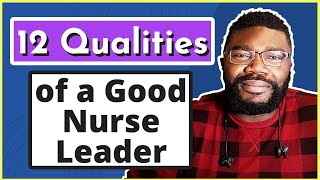 12 Qualities of a Good Nurse Leader [upl. by Donaldson]