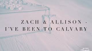 Zach amp Allison  I’ve Been To Calvary Lyrics [upl. by Maclay]