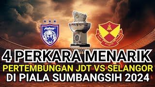 JDT VS SELANGOR ‼️4 PERKARA MENARIK PIALA SUMBANGSIH 2024 [upl. by Nosnek]